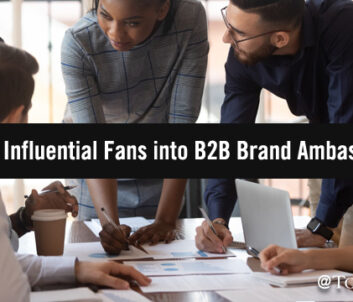 Turn Influential Fans Into Brand Ambassadors With B2B Influencer Marketing