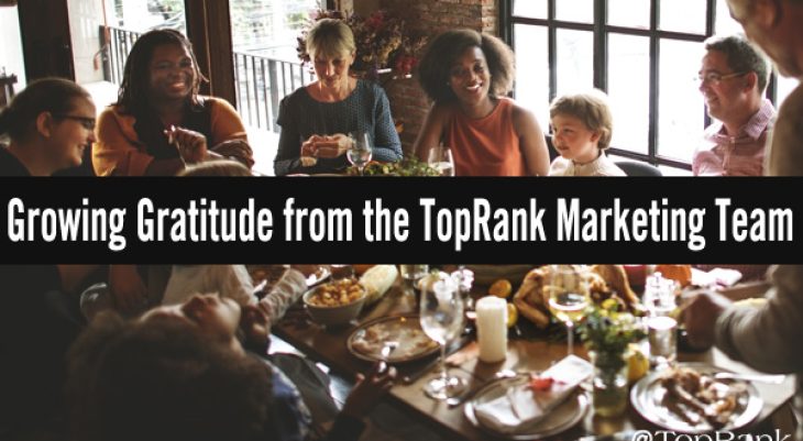 Growing Gratitude: What the TopRank Marketing Team is Most Thankful For